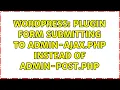 Wordpress Plugin Form Submitting to admin-ajax php instead of admin-post php 2 Solutions