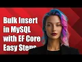 How to Perform Bulk Insert in MySQL Using Entity Framework Core