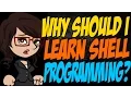 Why Should I Learn Shell Programming