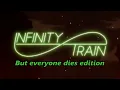 Infinity Train Book 1-3 but Everyone Dies