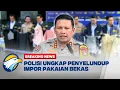 [FULL] BREAKING NEWS - POLDA METRO JAYA UNGKAP SINDIKAT PENYELUNDUPAN PAKAIAN BEKAS IMPOR