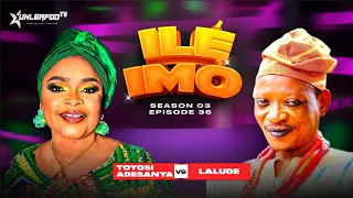 ILE IMOHILE IMO SEASON 3 EPISODE 36 BATTLE BETWEEN TOYOSI VS LALUDE