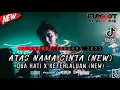 Download Lagu DUGEM FUNKOT TERBARU 2025 ‼️ DJ ATAS NAMA CINTA (NEW) x DJ DUA HATI (NEW) FULLBASS BIKIN MELINTIR