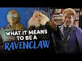 What Does It Mean To Be A Ravenclaw