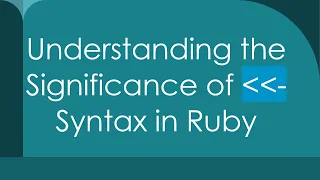 Understanding the Significance of - Syntax in Ruby
