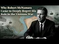 Why Robert McNamara Came to Deeply Regret His Role in the Vietnam War