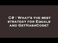 C What s the best strategy for Equals and GetHashCode