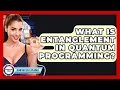 What Is Entanglement In Quantum Programming - Quantum Tech Explained
