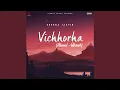 Download Lagu Vichhorha (Slowed \u0026 Reverb)