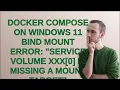 Docker Compose on Windows 11 bind mount error service volume xxx0 is missing a mount target