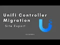 Unifi Controller Migration - Site Export
