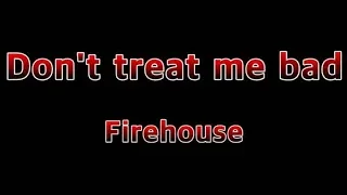 Download Don't Treat Me Bad - FireHouse(Lyrics) MP3