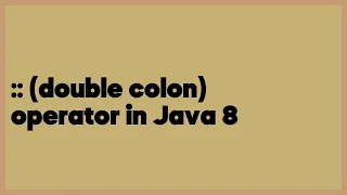 double colon operator in Java 8 18 answers