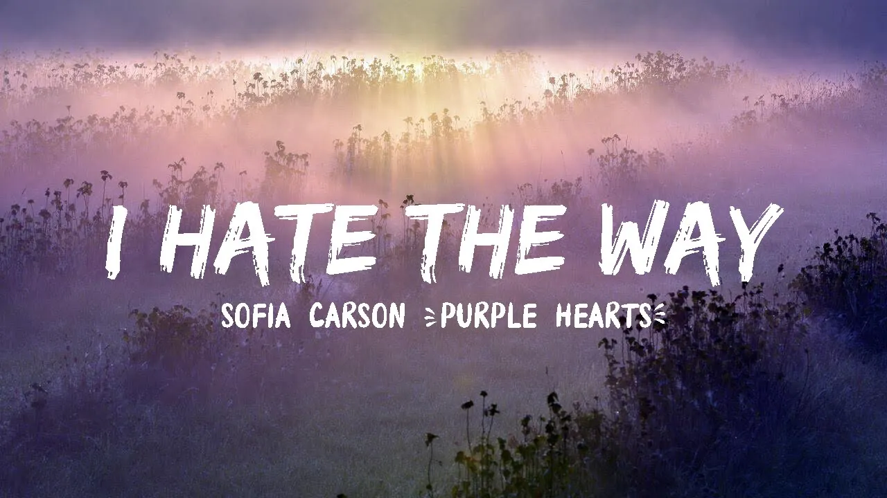 Sofia Carson (Purple Hearts) - I Hate the Way (Lyrics) Sofia Carson (Purple Hearts) - I Hate the Way (Lyrics)