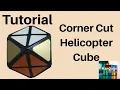 Corner - Cut Helicopter Cube Tutorial Corner cutted Helicopter cube helicopter cube
