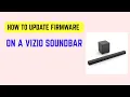 How To Update Firmware On A Vizio Soundbar - Wi