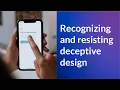 Recognizing and resisting deceptive design