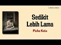 Sedikit Lebih Lama - Piche Kota (Lirik)