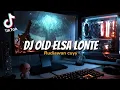 Download Lagu DJ OLD MELODY ELSA LONTE JEDAG JEDUG SLOW FULL BASS VIRAL TIK TOK 2022 | RUDIAWAN CUYY