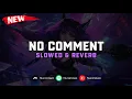 Download Lagu DJ No Comment ( Slowed \u0026 Reverb ) 🎧