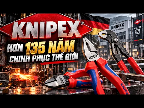 KNIPEX – Hơn 135 năm chinh phục thế giới bằng những chiếc kìm chất lượng cao