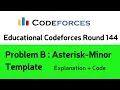 B Asterisk-Minor Template Educational Codeforces Round 144 Explanation in Hindi
