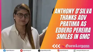 anthony d silva thanks adv pratima coutinho as edberg pereira smiles in gmc