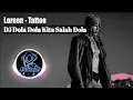 Download Lagu DJ Dola Dola Kita Salah Dola - Loreen Tatto Breakbeat Full Bass