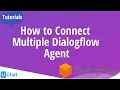 How to connect Multiple Dialogflow Agent