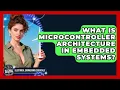 What Is Microcontroller Architecture In Embedded Systems - Electrical Engineering Essentials