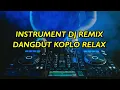Lagu INSTRUMENT DJ REMIX DANGDUT KOPLO RELAX Vol.48