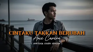 cintaku takkan berubah anie carera ciptaan deddy dores vortexia cover version