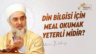 338-) Din bilgisi için meal okumak yeterli midir?
