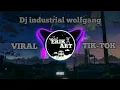 Download Lagu DJ INDUSTRIAL WOLFGANG II VIRAL TIK-TOK 2022