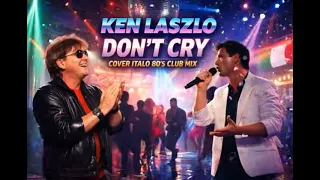 ken laszlo dont cry cover italo 80s club mix 