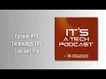IT S a Tech Podcast Episode 19 Technology the Law and You