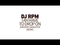 Download Lagu Dj RPM - I am have to drop on (Groove Gangster remix)
