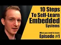 10 Steps To Self Learn Embedded Systems Episode - Embedded System Consultant Explains