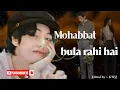 Download Lagu Kim Taehyung - Mohabbat Bula Rahi Hai - FMV | Payal Dev, Ankit Tiwari, Kunaal Vermaa