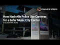 How Nashville Police Use Cameras for a Safer Music City Center Customer Story