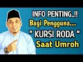 INFO PENTING..!! Bagi Pengguna  KURSI RODA Saat Umroh