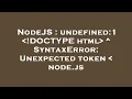 NodeJS undefined 1 DOCTYPE html SyntaxError Unexpected token node js