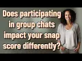 Does participating in group chats impact your snap score differently