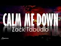 CALM ME DOWN - Zack Tabudlo (Lyrics)
