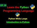 Python While Loops Learn Python Programming Ep 26