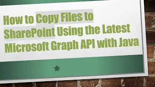How to Copy Files to SharePoint Using the Latest Microsoft Graph API with Java