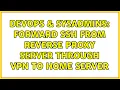 DevOps SysAdmins Forward SSH from Reverse Proxy Server through VPN to Home Server