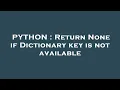 PYTHON Return None if Dictionary key is not available