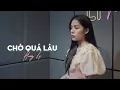 Download Lagu Chờ Quá Lâu - Lê Bảo Bình | Hương Ly Cover | Official Lyric Video