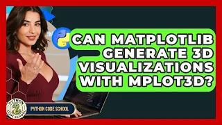 Can Matplotlib Generate 3D Visualizations With Mplot3d - Python Code School